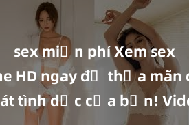 sex miễn phí Xem sex không che HD ngay để thỏa mãn cơn khát tình dục của bạn! Video chất lượng cao, cảnh quay rõ nét, sẽ khiến bạn không thể rời mắt! Hãy trải nghiệm ngay!