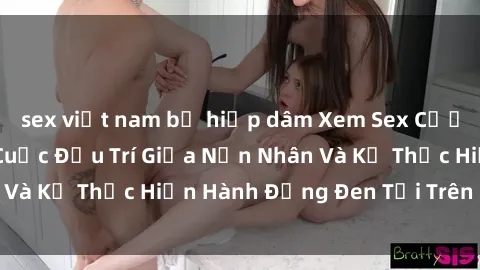 sex việt nam bị hiếp dâm Xem Sex Cưỡng Hiếp Vietsub: Cuộc Đấu Trí Giữa Nạn Nhân Và Kẻ Thực Hiện Hành Động Đen Tối Trên Màn Ảnh