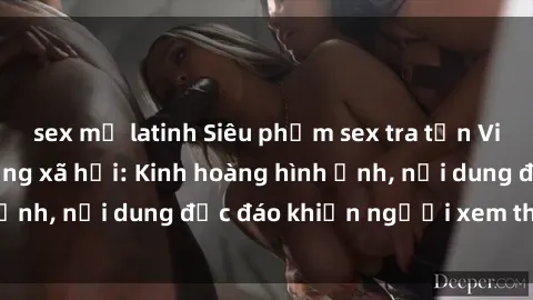 sex mỹ latinh Siêu phẩm sex tra tấn Việt Nam gây sốt mạng xã hội: Kinh hoàng hình ảnh, nội dung độc đáo khiến người xem thót tim