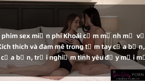 phim sex miễn phí Khoái cảm mạnh mẽ với sex trói buộc: Kích thích và đam mê trong tầm tay của bạn, trải nghiệm tình yêu đầy mới mẻ và cuốn hút.