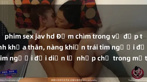 phim sex jav hd Đắm chìm trong vẻ đẹp tự nhiên của gái xinh khỏa thân, nàng khiến trái tim người đối diện lỡ nhịp chỉ trong một cái nhìn.