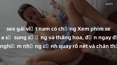sex gái việt nam có chồng Xem phim sex HD: Đỉnh cao của sự sung sướng và thăng hoa, đến ngay để trải nghiệm những cảnh quay rõ nét và chân thực nhất. Hãy cùng khám phá!