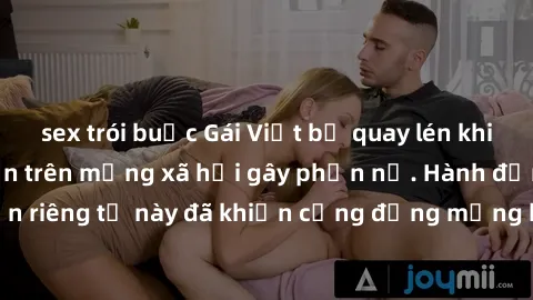 sex trói buộc Gái Việt bị quay lén khi tắm, clip lan truyền trên mạng xã hội gây phẫn nộ. Hành động vi phạm quyền riêng tư này đã khiến cộng đồng mạng bức xúc và đòi trừng phạt thật nghiêm khắc.