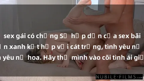 sex gái có chồng Sự hấp dẫn của sex bãi biển: Khi sóng biển xanh kết hợp với cát trắng, tình yêu nở hoa. Hãy thả mình vào cõi tình ái giữa sóng biển!