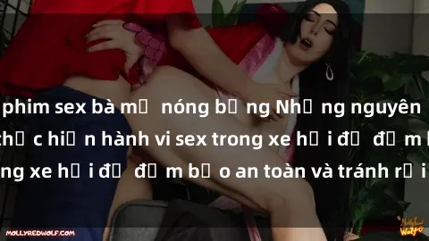 phim sex bà mẹ nóng bỏng Những nguyên tắc cần nhớ khi thực hiện hành vi sex trong xe hơi để đảm bảo an toàn và tránh rủi ro.