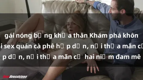 gái nóng bỏng khỏa thân Khám phá không gian độc đáo tại sex quán cà phê hấp dẫn, nơi thỏa mãn cả hai niềm đam mê