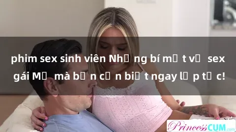 phim sex sinh viên Những bí mật về sex gái Mỹ mà bạn cần biết ngay lập tức!