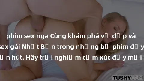 phim sex nga Cùng khám phá vẻ đẹp và sức gợi cảm của sex gái Nhật Bản trong những bộ phim đầy nghệ thuật và cuốn hút. Hãy trải nghiệm cảm xúc đầy mới mẻ và sống động từ những cảnh quay tinh tế và quyế
