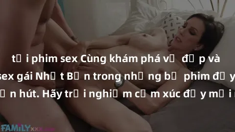 tải phim sex Cùng khám phá vẻ đẹp và sức gợi cảm của sex gái Nhật Bản trong những bộ phim đầy nghệ thuật và cuốn hút. Hãy trải nghiệm cảm xúc đầy mới mẻ và sống động từ những cảnh quay tinh tế và quyế