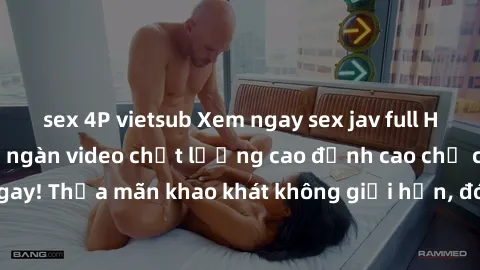 sex 4P vietsub Xem ngay sex jav full HD miễn phí - Hàng ngàn video chất lượng cao đỉnh cao chỉ cần click vào ngay! Thỏa mãn khao khát không giới hạn, đón chờ những trải nghiệm mới lạ!