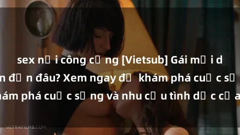 sex nơi công cộng [Vietsub] Gái mại dâm châu Á hấp dẫn đến đâu? Xem ngay để khám phá cuộc sống và nhu cầu tình dục của họ!