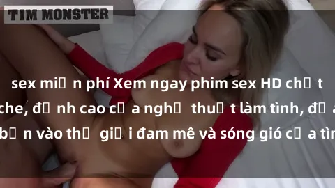 sex miễn phí Xem ngay phim sex HD chất lượng cao không che, đỉnh cao của nghệ thuật làm tình, đưa bạn vào thế giới đam mê và sóng gió của tình yêu không giới hạn.