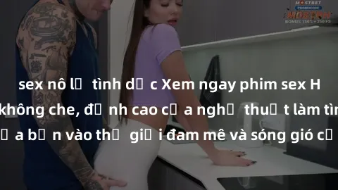sex nô lệ tình dục Xem ngay phim sex HD chất lượng cao không che, đỉnh cao của nghệ thuật làm tình, đưa bạn vào thế giới đam mê và sóng gió của tình yêu không giới hạn.