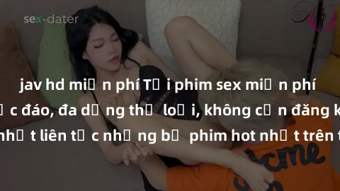 jav hd miễn phí Tải phim sex miễn phí chất lượng cao độc đáo, đa dạng thể loại, không cần đăng ký tài khoản. Cập nhật liên tục những bộ phim hot nhất trên thị trường. Sự lựa chọn hàng đầu cho người yê