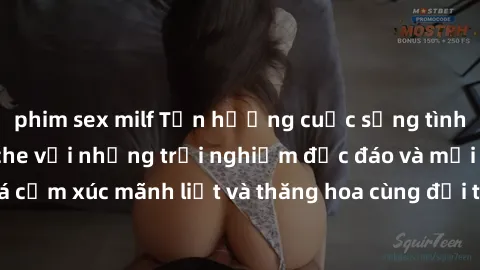 phim sex milf Tận hưởng cuộc sống tình dục online không che với những trải nghiệm độc đáo và mới lạ. Khám phá cảm xúc mãnh liệt và thăng hoa cùng đối tác tại các trang web chuyên nghiệp.