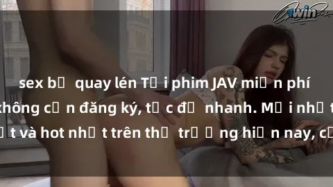 sex bị quay lén Tải phim JAV miễn phí chất lượng cao, không cần đăng ký, tốc độ nhanh. Mới nhất và hot nhất trên thị trường hiện nay, cập nhật hàng ngày.