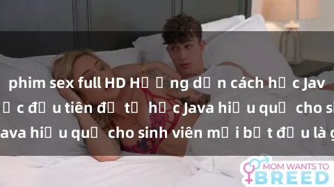 phim sex full HD Hướng dẫn cách học Java cho sinh viên: Bước đầu tiên để tự học Java hiệu quả cho sinh viên mới bắt đầu là gì?