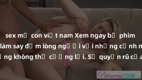 sex mẹ con việt nam Xem ngay bộ phim sex milf hot nhất, làm say đắm lòng người với những cảnh nóng bỏng không thể cưỡng lại. Sự quyến rũ của MILF sẽ khiến bạn mãnh liệt!