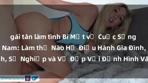gái tân làm tình Bí Mật về Cuộc Sống Của Các MILF Việt Nam: Làm thế Nào Họ Điều Hành Gia Đình, Sự Nghiệp và Vẻ Đẹp Với Định Hình Văn Hóa Đương Đại