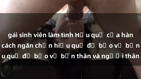 gái sinh viên làm tình Hậu quả của hành vi bạo dâm sex và cách ngăn chặn hiệu quả để bảo vệ bản thân và người thân