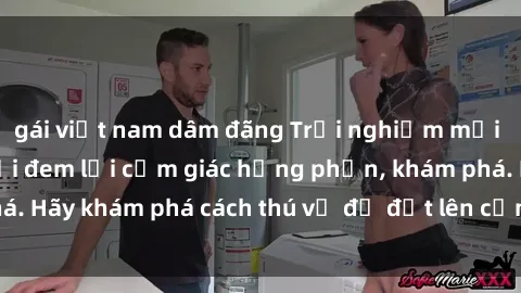 gái việt nam dâm đãng Trải nghiệm mới lạ: Sex trong xe hơi đem lại cảm giác hưng phấn, khám phá. Hãy khám phá cách thú vị để đốt lên cảm xúc trong cuộc tình!