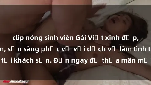 clip nóng sinh viên Gái Việt xinh đẹp, nồng nàn tình cảm, sẵn sàng phục vụ với dịch vụ làm tình tại khách sạn. Đến ngay để thỏa mãn mọi khao khát của bạn!