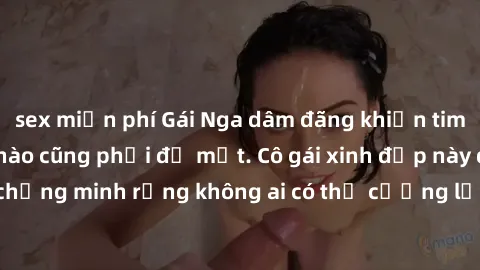 sex miễn phí Gái Nga dâm đãng khiến tim bất cứ chàng trai nào cũng phải đỏ mặt. Cô gái xinh đẹp này đã chứng minh rằng không ai có thể cưỡng lại khi cô làm tình đắm say.