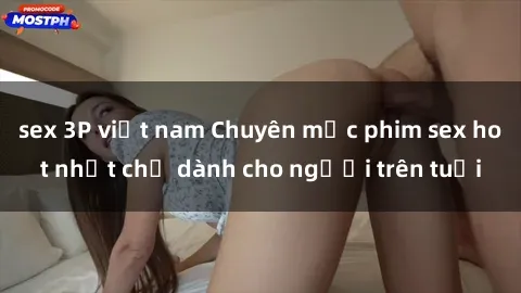 sex 3P việt nam Chuyên mục phim sex hot nhất chỉ dành cho người trên tuổi