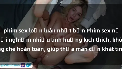 phim sex loạn luân nhật bản Phim sex nữ sinh mới nhất: Trải nghiệm nhiều tình huống kích thích, không che hoàn toàn, giúp thỏa mãn cơn khát tình dục của các bạn trẻ