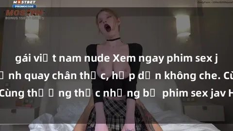 gái việt nam nude Xem ngay phim sex jav HD với những cảnh quay chân thực, hấp dẫn không che. Cùng thưởng thức những bộ phim sex jav HD hot nhất hiện nay!