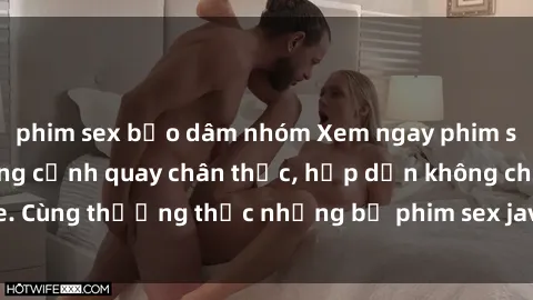 phim sex bạo dâm nhóm Xem ngay phim sex jav HD với những cảnh quay chân thực, hấp dẫn không che. Cùng thưởng thức những bộ phim sex jav HD hot nhất hiện nay!